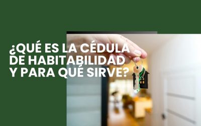 ¿Qué es la cédula de habitabilidad y para qué sirve?